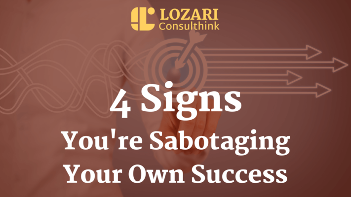 4 Signs You're Sabotaging Your Success